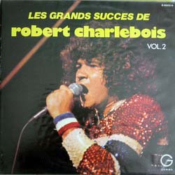 Robert CHARLEBOIS les grands succés de ROBERT CHARLEBOIS vol 2